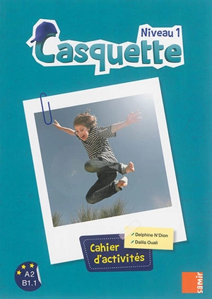 Casquette niveau 1 : A2-B1.1 : cahier d'activités - Delphine N'Dion