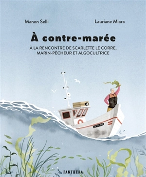 A contre-marée : à la rencontre de Scarlette Le Corre, marin-pêcheur et algocultrice - Manon Selli