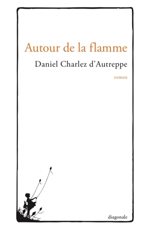 Autour de la flamme - Daniel Charlez D'Autreppe