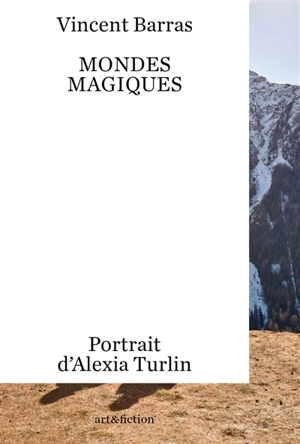 Mondes magiques : portrait d'Alexia Turlin - Vincent Barras