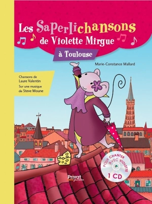 Une aventure de Violette Mirgue. Les saperlichansons de Violette Mirgue à Toulouse - Marie-Constance Mallard