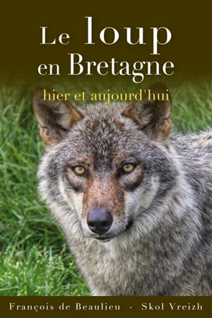 Le loup en Bretagne : hier et aujourd'hui - François de Beaulieu