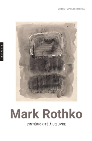 Mark Rothko : l'intériorité à l'oeuvre - Christopher Rothko