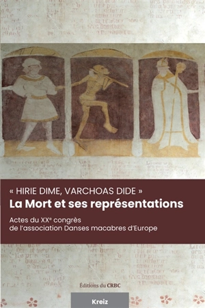 La mort et ses représentations : hirie dime, varchoas dide : actes du XXe congrès de l'association Danses macabres d'Europe, Brest, 19-23 septembre 2023 - Danses macabres d'Europe. Congrès (20 ; 2023 ; Brest)