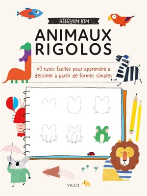 Animaux rigolos : 60 tutos faciles pour apprendre à dessiner à partir de formes simples - Heegyum Kim