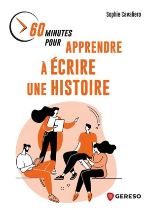 60 minutes pour apprendre à écrire une histoire - Sophie Cavaliero