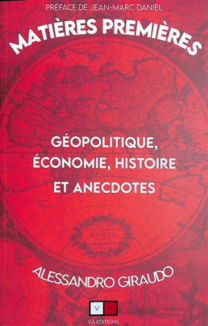 Matières premières : géopolitique, économie, histoire et anecdotes - Alessandro Giraudo