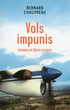 Vols impunis : intimes et libres propos - Bernard Chauvreau