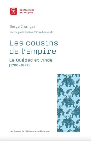 Les cousins de l'Empire : Québec et l'Inde (1760-1947) - Serge Granger