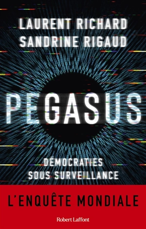 Pegasus : démocraties sous surveillance : l'enquête mondiale - Laurent Richard