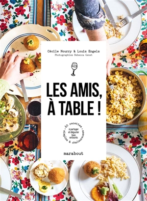 Les amis, à table ! : 60 recettes simples & chaleureuses à partager et déguster bien entourés - Cécile Nourry