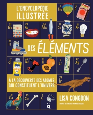 L'encyclopédie illustrée des éléments : à la découverte des atomes qui constituent l'Univers - Lisa Congdon