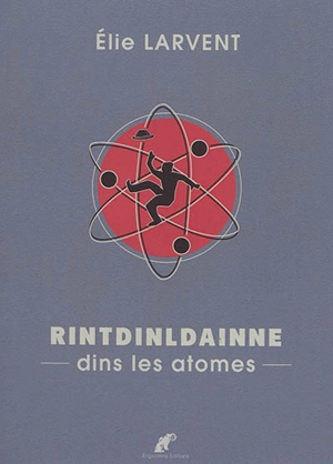 Rintdinldainne : dins les atomes - Elie Larvent