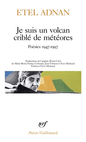 Je suis un volcan criblé de météores : poésies 1947-1997 - Etel Adnan