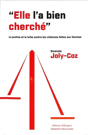 Elle l'a bien cherché : la justice et la lutte contre les violences faites aux femmes : une histoire 2003-2023 - Gwenola Joly-Coz