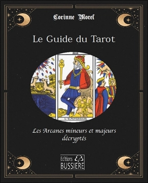Le guide du tarot : le symbolisme des arcanes majeurs et mineurs - Corinne Morel