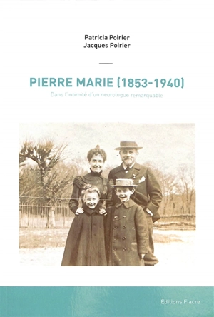 Pierre Marie (1853-1940) : dans l'intimité d'un neurologue remarquable - Patricia Poirier