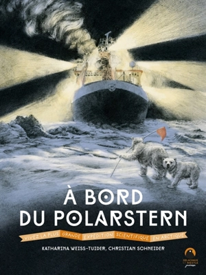 A bord du Polarstern : vivez la plus grande expédition scientifique en Arctique - Katharina Weiss-Tuider