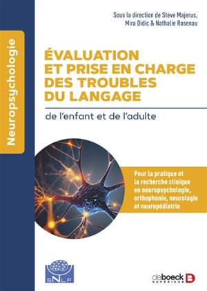 Evaluation et prise en charge des troubles du langage de l'enfant et de l'adulte : pour la pratique et la recherche clinique en neuropsychologie, orthophonie, neurologie et neuropédiatrie