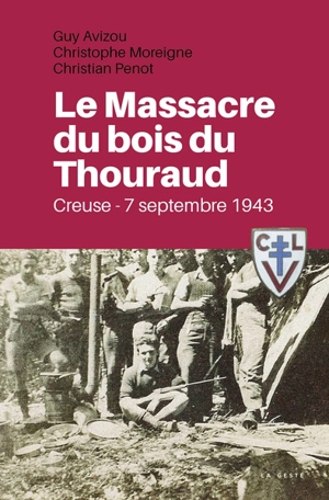 Le massacre du bois du Thouraud : Creuse, 7 septembre 1943 - Guy Avizou