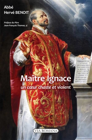 Maître Ignace : un coeur chaste et violent - Hervé Benoît