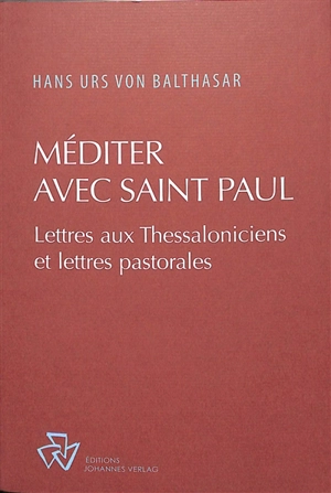 Méditer avec saint Paul : lettres aux Thessaloniciens et lettres pastorales - Hans Urs von Balthasar