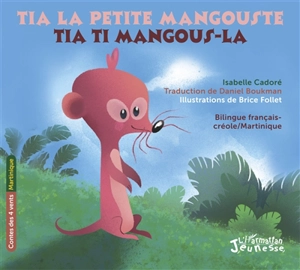 Tia la petite mangouste. Tia ti mangous-la - Isabelle Cadoré