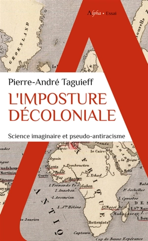 L'imposture décoloniale : science imaginaire et pseudo-antiracisme - Pierre-André Taguieff