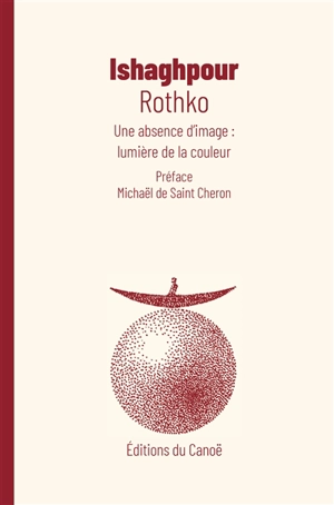 Rothko : une absence d'image : lumière de la couleur - Youssef Ishaghpour
