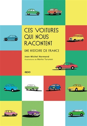Ces voitures qui nous racontent : une histoire de France - Jean-Michel Normand