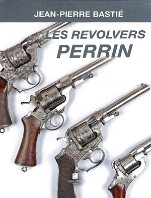 Les revolvers Perrin - Jean-Pierre Bastié