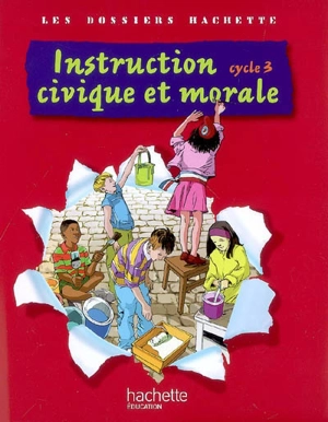 Instruction civique et morale, cycle 3 : dossier de l'élève - Christophe Saïsse