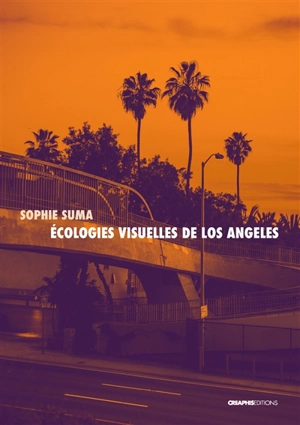 Ecologies visuelles de Los Angeles : de Reyner Banham aux séries contemporaines - Sophie Suma