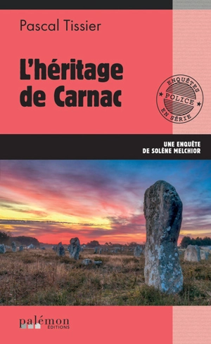 Une enquête de Solène Melchior. Vol. 3. L'héritage de Carnac - Pascal Tissier