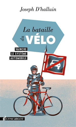 La bataille du vélo : vaincre le système automobile - Joseph d' Halluin