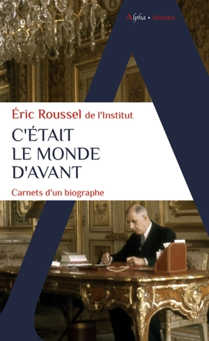 C'était le monde d'avant : carnets d'un biographe - Eric Roussel