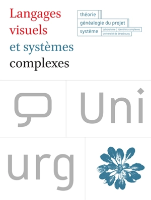 Langages visuels et systèmes complexes : théorie, généalogie du projet, système : recherche action 2015-2016,  lisibilité et intelligibilité de l'université de Strasbourg - Laboratoire Identités complexes (Strasbourg)