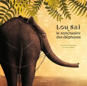 Lou Sai et le sanctuaire des éléphants - Laurence Pérouème