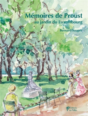 Mémoires de Proust au jardin du Luxembourg - Bernard Soupre