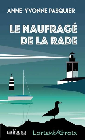 Le naufragé de la rade - Anne-Yvonne Pasquier