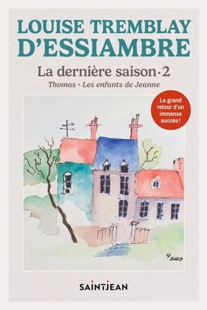 La dernière saison. Vol. 2. Thomas - Les enfants de Jeanne - Louise Tremblay-D'Essiambre