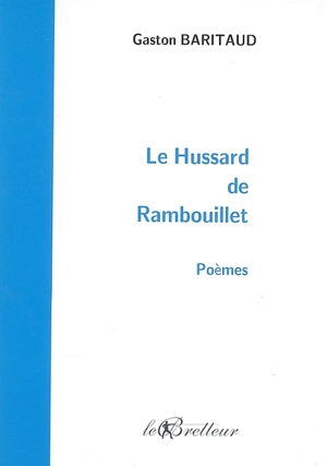 Le hussard de Rambouillet : poèmes - Gaston Baritaud