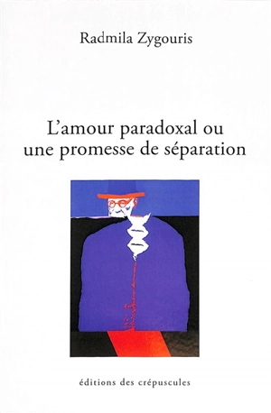 L'amour paradoxal ou Une promesse de séparation - Radmila Zygouris