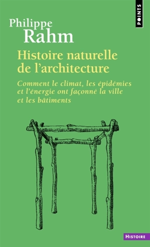 Histoire naturelle de l'architecture : comment le climat, les épidémies et l'énergie ont façonné la ville et les bâtiments - Philippe Rahm