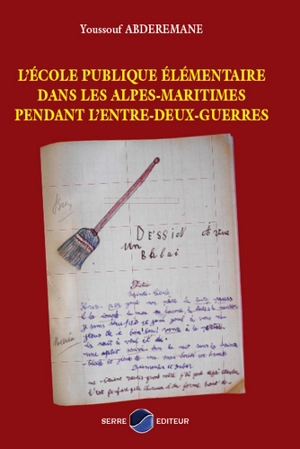 L'école publique élémentaire dans les Alpes-Maritimes pendant l'entre-deux-guerres - Youssouf Abderemane