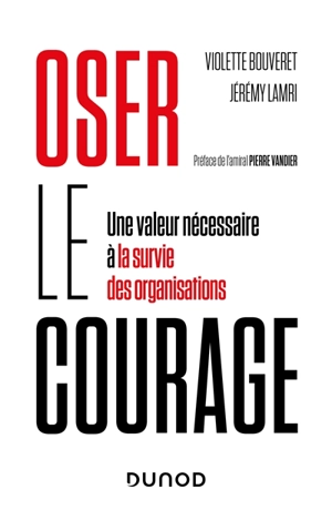 Oser le courage : une valeur nécessaire à la survie des organisations - Violette Bouveret