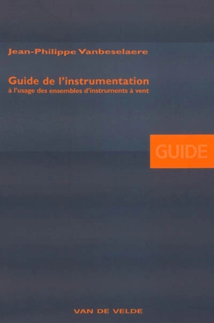 Guide de l'instrumentation à l'usage des ensembles d'instruments à vent - Jean-Philippe Vanbeselaere