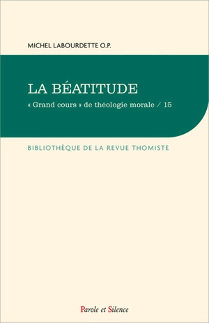 Grand cours de théologie morale. Vol. 1. La béatitude (première version, 1961). Chronique de théologie morale - Michel Labourdette