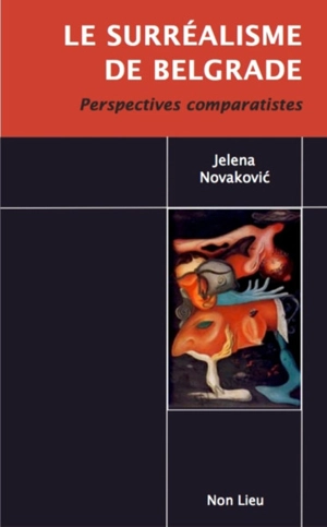 Le surréalisme de Belgrade : perspectives comparatistes - Jelena Novakovic