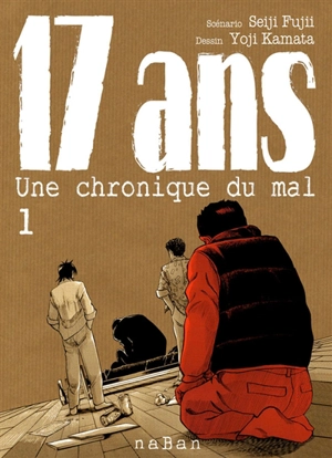 17 ans : une chronique du mal. Vol. 1 - Seiji Fujii